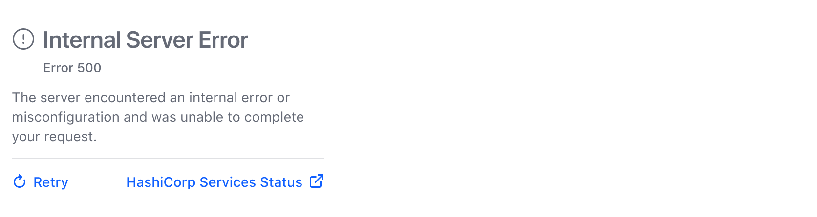 A card with the title "Internal server error" and sub heading "Error 500". The paragraph reads "the server had an internal error or misconfiguration and was unable to complete your request". There is a button to retry and a link to the Hashicorp status page.